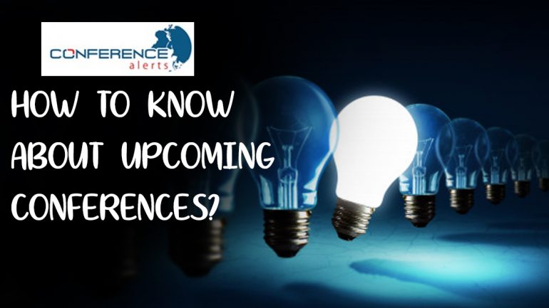 HOW TO KNOW ABOUT UPCOMING CONFERENCES